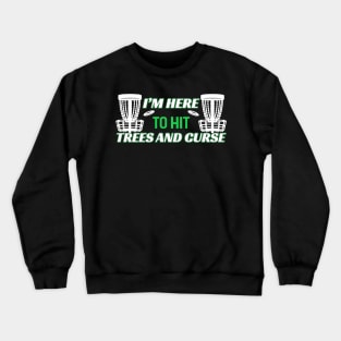 I'm Here To Hit Trees And Curse Crewneck Sweatshirt